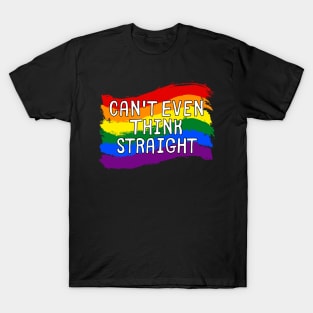 Can't Even Think Straight - Funny Gay T-Shirt